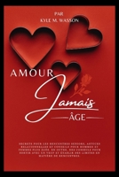 AMOUR JAMAIS ÂGE: Secrets pour les rencontres seniors, astuces relationnelles et conseils pour hommes et femmes plus âgés. (French Edition) B0CWLDKNDG Book Cover