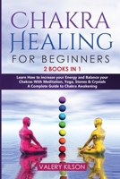 Chakra Healing For Beginners: 2 Books in 1 - Learn How to Increase your Energy and Balance your Chakras With Meditation, Yoga, Stones & Crystals - A Complete Guide to Chakra Awakening B0874LYD88 Book Cover