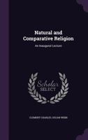 Natural and Comparative Religion: An Inaugural Lecture 1341499936 Book Cover