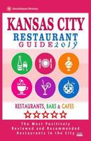 Kansas City Restaurant Guide 2019 : Best Rated Restaurants in Kansas City, Missouri - 450 Restaurants, Bars and Caf?s Recommended for Visitors 2019 198576704X Book Cover