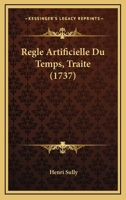 Regle Artificielle Du Temps, Traite (1737) 1104897814 Book Cover