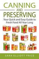 Canning & Preserving: Your Quick and Easy Guide to Fresh Food All Year Long 1511740531 Book Cover