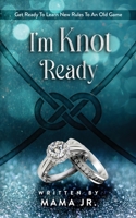 I'm Knot Ready: Get Ready To Learn New Rules To An Old Game 173669880X Book Cover