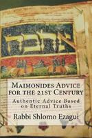 Maimonides Advice for the 21st Century: Authentic Advice Based on Eternal Truths 1983580899 Book Cover