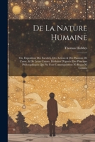 De La Nature Humaine: Ou, Exposition Des Facultés, Des Actions & Des Passions De L'ame, & De Leurs Causes, Déduites D'apreès Des Principes P 1022530674 Book Cover
