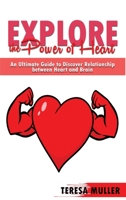 Explore the Power of Heart: An Ultimate Guide to Discover Relationship Between Heart and Brain 1802850856 Book Cover