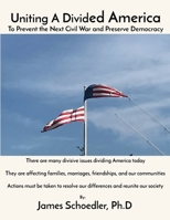 Uniting A Divided America: To Prevent the Next Civil War and Preserve Democracy 0578983036 Book Cover