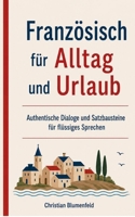 Französisch für Alltag und Urlaub: Authentische Dialoge und Satzbausteine für flüssiges Sprechen (German Edition) 3696379557 Book Cover