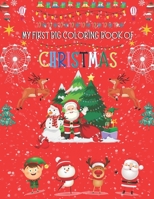 My First Big Coloring Book Of Christmas: A Cute And Unique Coloring Book ,Fun Christmas Gift or Present for Toddlers , Kids and Preschoolers To Enjoy This Season B099XCJ15N Book Cover