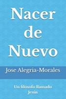 Nacer de Nuevo: Un filósofo llamado Jesús (Spanish Edition) B0GCVFRVM6 Book Cover