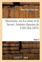 Struensa(c)E, Ou La Reine Et Le Favori: Histoire Danoise de 1769 Tome2 2011953049 Book Cover