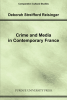 Crime and Media in Contemporary France (Comparative Cultural Studies) 1557534330 Book Cover