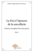 La Foi à l'épreuve de la sorcellerie - Tome 1: Calvaire triomphal d'une âme pieuse 2332766243 Book Cover