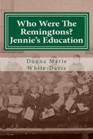 Who Were the Remingtons? Jennie's Education: Jennie's Education 151518286X Book Cover