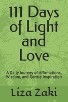 111 Days of Light and Love: A Daily Journey of Affirmations, Wisdom, and Gentle Inspiration B0FMNGMRR1 Book Cover