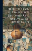 Erl�uterungen Zu Franz Liszts Sinfonien Und Sinfonischen Dichtungen. 1022388746 Book Cover