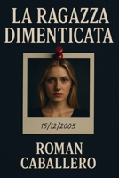 La Ragazza Dimenticata: Un thriller psicologico e poliziesco: suspense, indagine e misteri oscuri (Italian Edition) B0FXTJ4W4H Book Cover