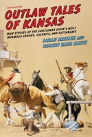 Outlaw Tales of Kansas: True Stories Of The Sunflower State's Most Infamous Crooks, Culprits, And Cutthroats 1493016768 Book Cover