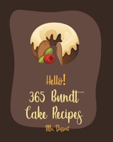 Hello! 365 Bundt Cake Recipes: Best Bundt Cake Cookbook Ever For Beginners [Carrot Cake Recipe, Loaf Cake Cookbook, Pound Cake Recipes, Banana Cake Recipe, White Chocolate Cookbook] [Book 1] B0851LHPX9 Book Cover