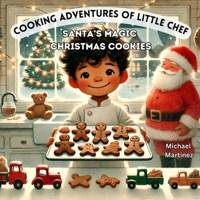 Cooking Adventures of Little Chef: Santa's Magic Christmas Cookies B0F1DNHCN2 Book Cover