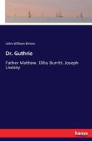Dr. Guthrie. Father Mathew. Elihu Burritt. Joseph Livesey 1120612918 Book Cover