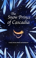 The Snow Prince of Cascadia: A story of Love, Power and Aesthetics. B0GT1KWC1K Book Cover
