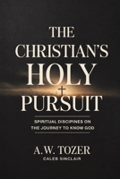The Christian’s Holy Pursuit: Spiritual Disciplines on the Journey to Know God 9378714080 Book Cover