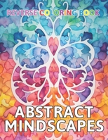 Abstract Mindscapes Reverse Coloring Book: New and Exciting Color Designs, Draw Your Lines B0CQ2KCZRS Book Cover