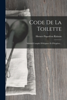 Code De La Toilette: Manuel Complet D'�l�gance Et D'hygi�ne... 1017497907 Book Cover