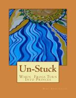 Unstuck: When frogs turn into princes 1541225872 Book Cover