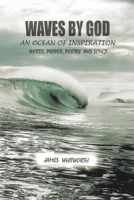 Waves by God: An Ocean of Inspiration Words, Prayer, Poetry, and Songs B0DZQ6HFJH Book Cover