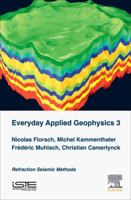 Everyday Applied Geophysics 3: Refraction Seismic Methods 1785482815 Book Cover