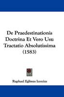 De Praedestinationis Doctrina Et Vero Usu Tractatio Absolutissima (1583) 1104726637 Book Cover