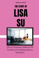 THE STORY OF LISA SU: Life of a Visionary Leader at the Frontline of the Semiconductor Revolution B0FQ5SFKK2 Book Cover