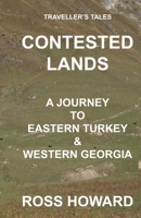 Traveller's Tales, CONTESTED LANDS, A Journey To Eastern Turkey & Western Georgia 1077506899 Book Cover