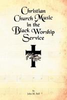 Christian Church Music in the Black Worship Service 1469146584 Book Cover