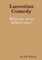 Lucretius Comedy: What are we to believe now? 0244413886 Book Cover