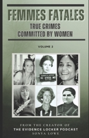 Femmes Fatales: True Crimes Committed by Women - Volume 2 B0CPWL9VCY Book Cover