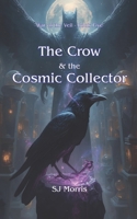 The Crow & the Cosmic Collector: War of the Veil Book Five B0G3B6RHBL Book Cover
