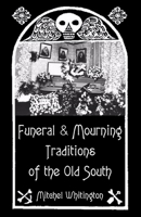 Funeral and Mourning Traditions of the Old South 1939306213 Book Cover