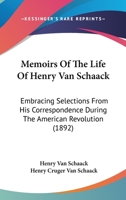 Memoirs of the Life of Henry Van Schaack, Embracing Selections From His Correspondence During the American Revolution 1017512930 Book Cover