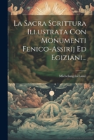La Sacra Scrittura Illustrata Con Monumenti Fenico-assirij Ed Egiziani... 1021819395 Book Cover