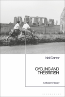 Cycling and the British: A Modern History 1472572084 Book Cover