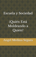 Escuela y Sociedad: ¿Quién Está Moldeando a Quien? B0C1DV15LD Book Cover