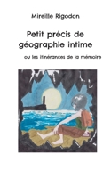 Petit précis de géographie intime: ou les itinérances de la mémoire (French Edition) 2322542296 Book Cover