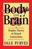 Body and Brain: A Trophic Theory of Neural Connections 0674077164 Book Cover