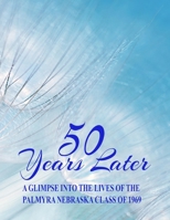 50 Years Later: A Glimpse Into the Lives of the Palmyra, Nebraska, Class of 1969 1736479148 Book Cover