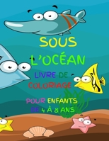 Sous L'Océan Livre de Coloriage pour Enfants de 4 à 8 ans: Cahier D'Activités, Les Poissons et les Animaux de L 'OCÉAN À COLORIER, pour Les Filles et B088T2D9RW Book Cover
