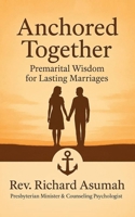 Anchored Together: Premarital Wisdom for Lasting Marriage 9988513216 Book Cover