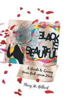 Black Is Beautiful: A Guide to Loving Your God-Given Hair 1425767419 Book Cover